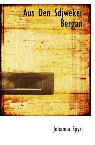 Aus Den Sdjweker Bergan (German Edition) (9781117246680) by Spyri, Johanna
