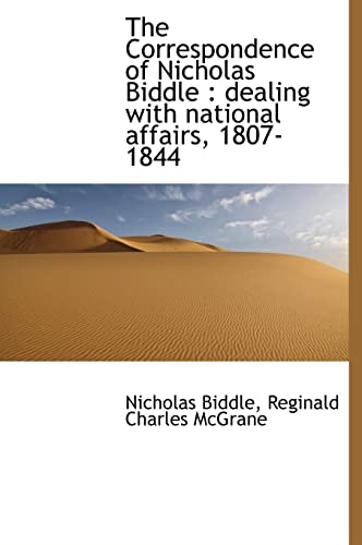 The Correspondence of Nicholas Biddle: dealing with national affairs, 1807-1844 (9781117248646) by Biddle, Nicholas; McGrane, Reginald Charles
