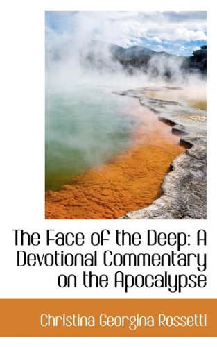 The Face of the Deep: A Devotional Commentary on the Apocalypse (9781117248813) by Rossetti, Christina Georgina