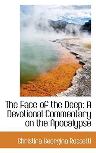 The Face of the Deep: A Devotional Commentary on the Apocalypse (9781117248820) by Rossetti, Christina Georgina