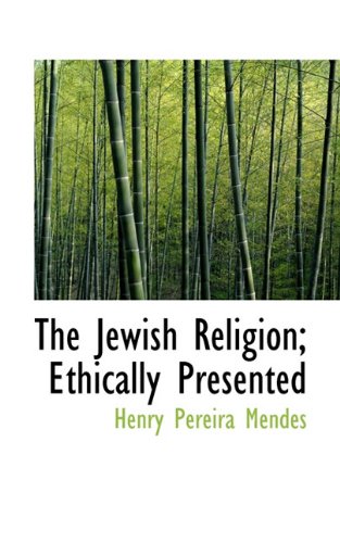 The Jewish Religion; Ethically Presented (Hardback) - Henry Pereira Mendes