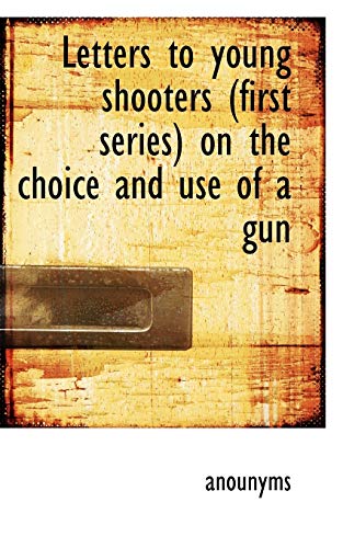 9781117249995: Letters to young shooters (first series) on the choice and use of a gun