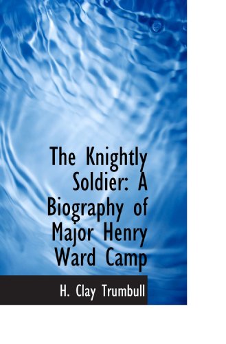 Beispielbild fr The Knightly Soldier: A Biography of Major Henry Ward Camp zum Verkauf von Revaluation Books