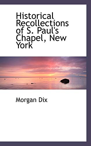 Historical Recollections of S. Paul's Chapel, New York (9781117252896) by Dix, Morgan