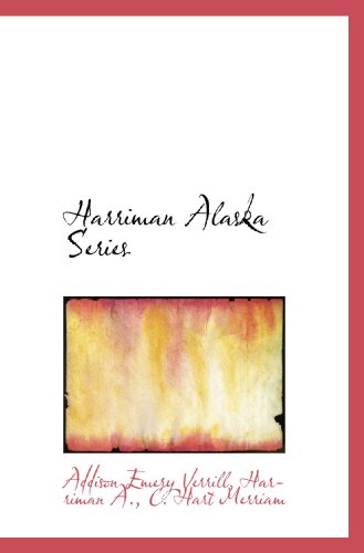 Harriman Alaska Series (9781117253220) by Verrill, Addison Emery; A., Harriman; Merriam, C. Hart