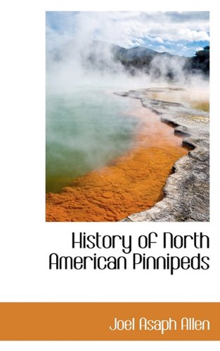 History of North American Pinnipeds (9781117258645) by Allen, Joel Asaph