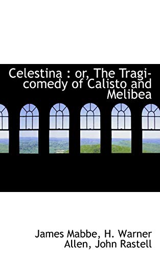 Celestina: or, The Tragi-comedy of Calisto and Melibea (9781117259468) by Mabbe, James; Allen, H. Warner; Rastell, John