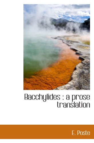 9781117259840: Bacchylides : a prose translation