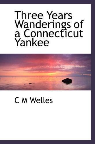 Imagen de archivo de Three Years Wanderings of a Connecticut Yankee a la venta por Revaluation Books