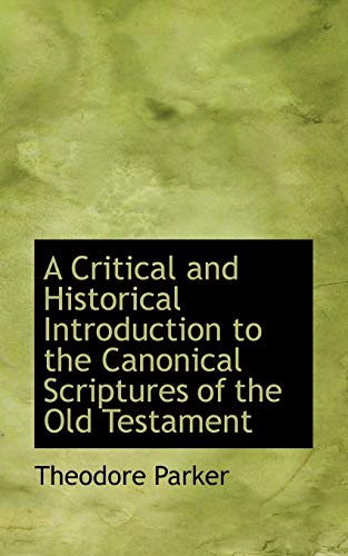 A Critical and Historical Introduction to the Canonical Scriptures of the Old Testament (9781117269979) by Parker, Theodore