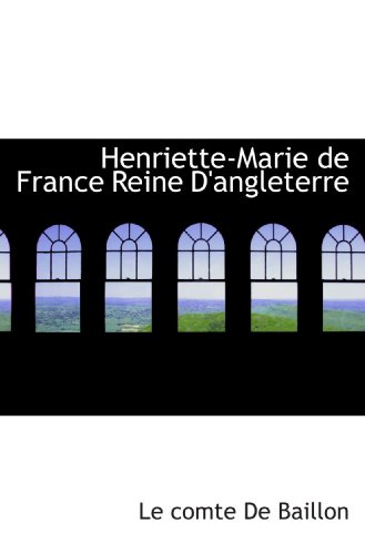 Stock image for Henriette-Marie de France Reine D'angleterre (French Edition) for sale by Revaluation Books