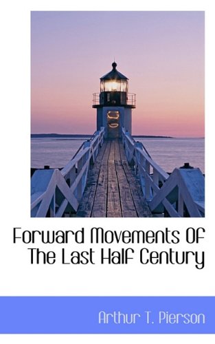 Forward Movements Of The Last Half Century (9781117277219) by Pierson, Arthur T.