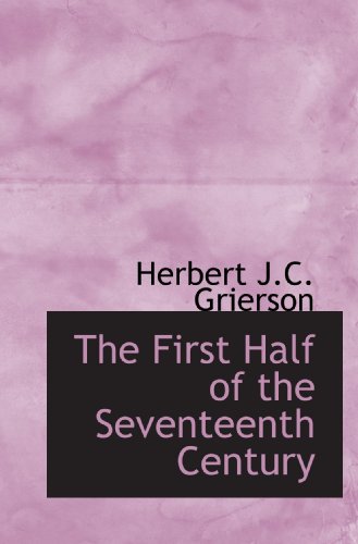 The First Half of the Seventeenth Century (9781117277868) by Grierson, Herbert J.C.