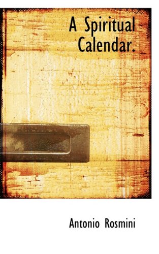 A Spiritual Calendar. (9781117286006) by Rosmini, Antonio