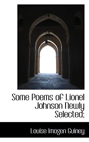 Some Poems of Lionel Johnson Newly Selected; (9781117286563) by Guiney, Louise Imogen