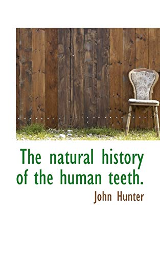 The natural history of the human teeth. (9781117291840) by Hunter, John