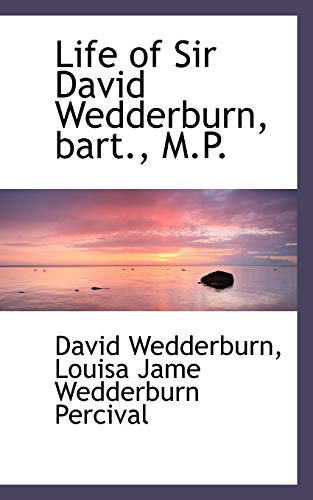 Life of Sir David Wedderburn, bart., M.P. (9781117292595) by Wedderburn, David; Percival, Louisa Jame Wedderburn