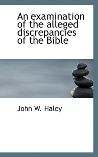 An Examination of the Alleged Discrepancies of the Bible (Hardback) - John W Haley