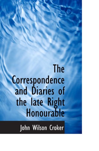 The Correspondence and Diaries of the late Right Honourable (9781117297071) by Croker, John Wilson