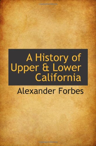 A History of Upper & Lower California (9781117297323) by Forbes, Alexander