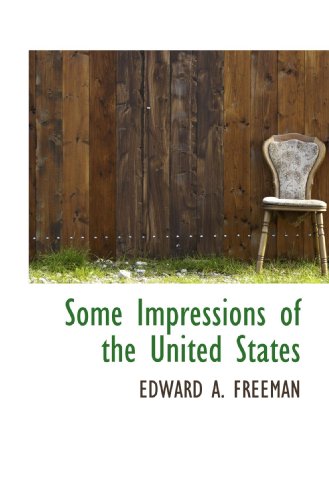 Some Impressions of the United States (9781117298832) by Freeman, Edward A.