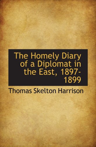 Stock image for The Homely Diary of a Diplomat in the East, 1897-1899 for sale by Revaluation Books