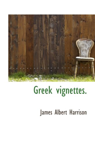 Greek vignettes. (9781117302355) by Harrison, James Albert