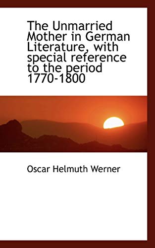 9781117304274: The Unmarried Mother in German Literature, with special reference to the period 1770-1800