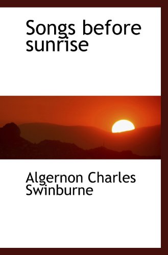 Songs before sunrise (9781117305899) by Swinburne, Algernon Charles