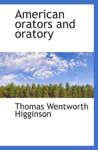 American orators and oratory (9781117308944) by Higginson, Thomas Wentworth