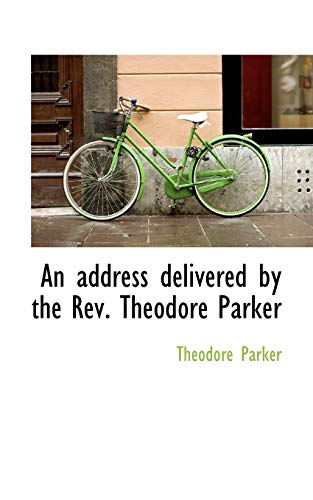 An address delivered by the Rev. Theodore Parker (9781117310022) by Parker, Theodore