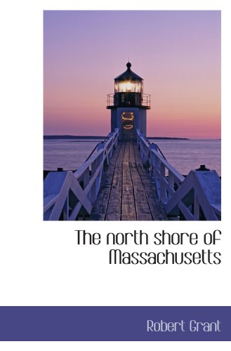 The north shore of Massachusetts (9781117315799) by Grant, Robert