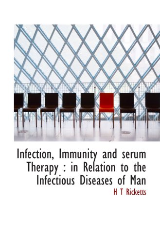 Stock image for Infection, Immunity and serum Therapy : in Relation to the Infectious Diseases of Man for sale by Revaluation Books