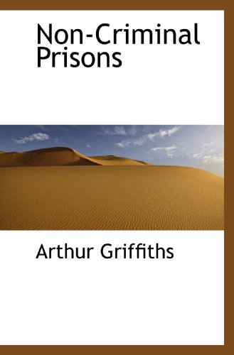 Non-Criminal Prisons (9781117318196) by Griffiths, Arthur