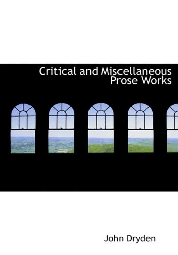 Critical and Miscellaneous Prose Works (9781117321608) by Dryden, John
