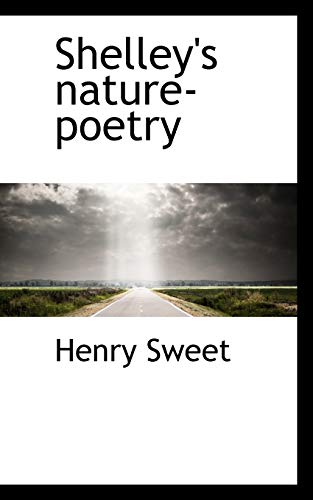 Shelley's Nature-Poetry (9781117326092) by Sweet, Henry