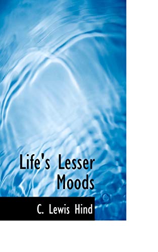 Life's Lesser Moods (9781117328867) by Hind, C. Lewis