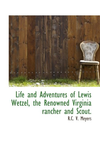 9781117329628: Life and Adventures of Lewis Wetzel, the Renowned Virginia rancher and Scout.