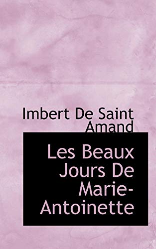 Les Beaux Jours De Marie-Antoinette (French Edition) (9781117330129) by Amand, Imbert De Saint