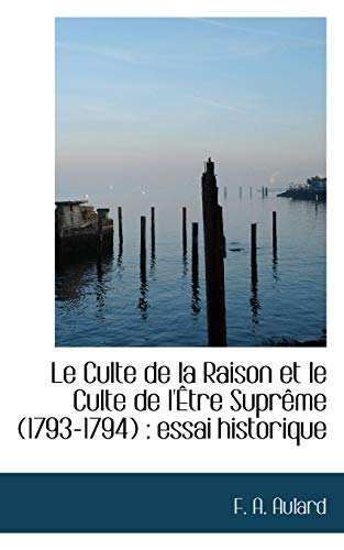 Beispielbild fr Le Culte de La Raison Et Le Culte de L' Tre Supr Me (1793-1794): Essai Historique zum Verkauf von Buchpark