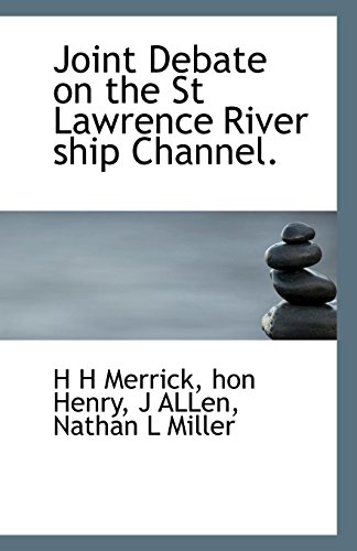 Joint Debate on the St Lawrence River ship Channel. (9781117332147) by Merrick, H H; Henry, Hon; ALLen, J