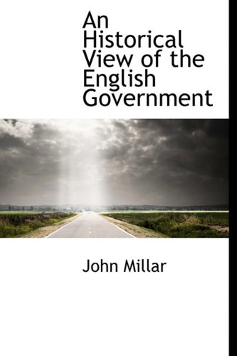 An Historical View of the English Government (9781117334257) by Millar, John