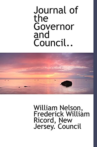 Journal of the Governor and Council.. (9781117335780) by Nelson, William; Ricord, Frederick William