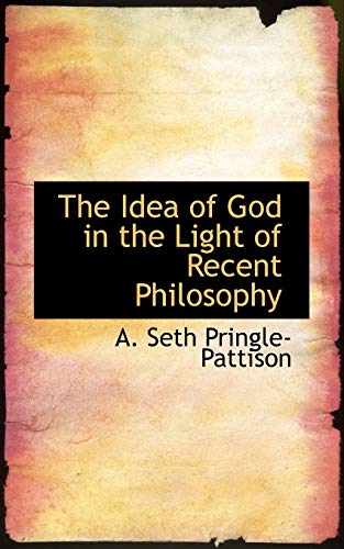 The Idea of God in the Light of Recent Philosophy (9781117337210) by Pringle-Pattison, A. Seth