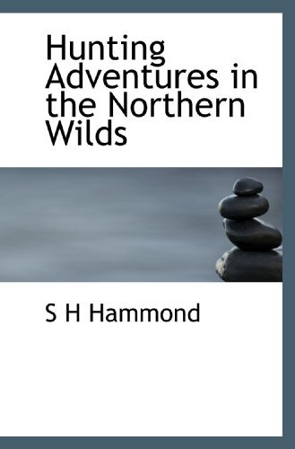 9781117337258: Hunting Adventures in the Northern Wilds