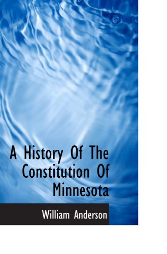 A History Of The Constitution Of Minnesota (9781117338910) by Anderson, William