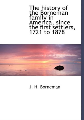 9781117339016: The History of the Borneman Family in America, Since the First Settlers, 1721 to 1878