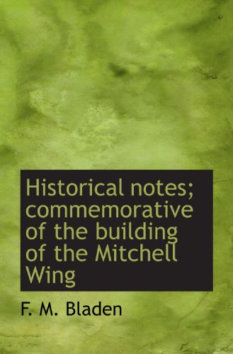 Beispielbild fr Historical notes; commemorative of the building of the Mitchell Wing zum Verkauf von Revaluation Books