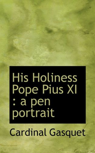 9781117340029: His Holiness Pope Pius XI: a pen portrait