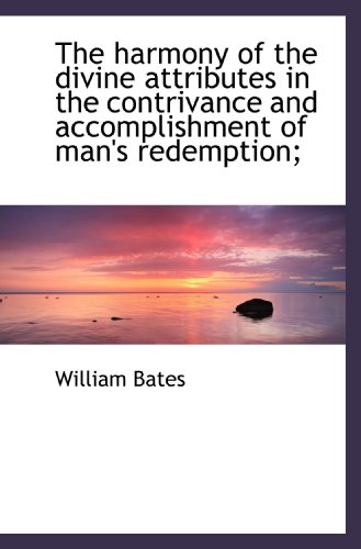 Stock image for The harmony of the divine attributes in the contrivance and accomplishment of man's redemption; for sale by Revaluation Books